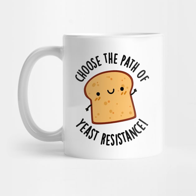 Choose The Path Of Yeast Resistance Funny Bread Pun by punnybone